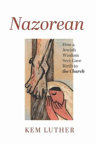 Nazorean: How a Jewish Wisdom Sect Gave Birth to the Church  by Kem Luther at Abbey's Bookshop, 