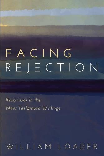 Facing Rejection: Responses in the New Testament Writings  by William Loader at Abbey's Bookshop, 