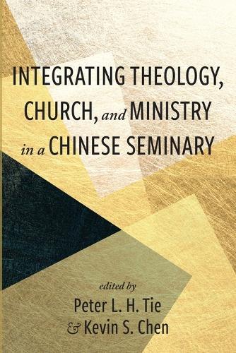 Integrating Theology, Church, and Ministry in a Chinese Seminary  by Peter L H Tie at Abbey's Bookshop, 