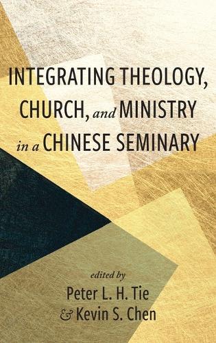Integrating Theology, Church, and Ministry in a Chinese Seminary  by Peter L H Tie at Abbey's Bookshop, 