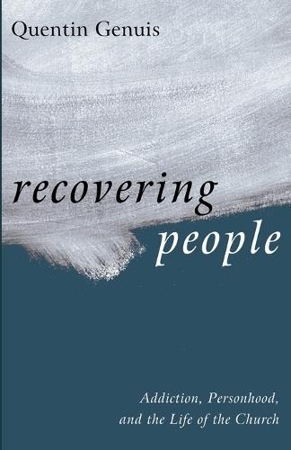 Recovering People: Addiction, Personhood, and the Life of the Church  by Quentin Genuis at Abbey's Bookshop, 