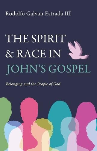 The Spirit and Race in John's Gospel: Belonging and the People of God  by Rodolfo Galvan Estrada at Abbey's Bookshop, 