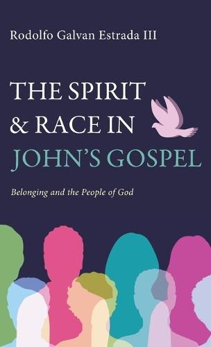 The Spirit and Race in John's Gospel: Belonging and the People of God  by Rodolfo Galvan Estrada at Abbey's Bookshop, 