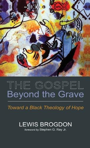 The Gospel Beyond the Grave: Toward a Black Theology of Hope  by Lewis Brogdon at Abbey's Bookshop, 