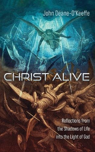 Christ Alive: Reflections from the Shadows of Life Into the Light of God  by John Deane-O'Keeffe at Abbey's Bookshop, 