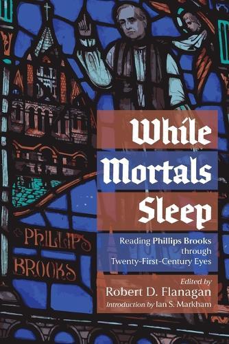 While Mortals Sleep: Reading Phillips Brooks Through Twenty-First-Century Eyes  by Robert D Flanagan at Abbey's Bookshop, 