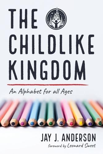 The Childlike Kingdom: An Alphabet for all Ages  by Jay J Anderson at Abbey's Bookshop, 