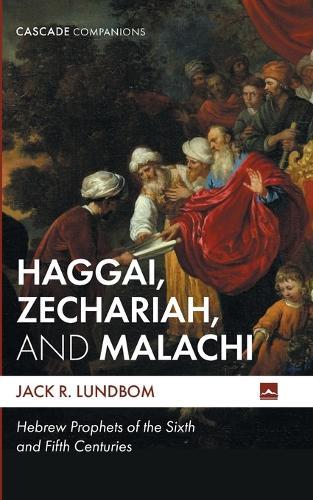 Haggai, Zechariah, and Malachi: Hebrew Prophets of the Sixth and Fifth Centuries  by Jack R Lundbom at Abbey's Bookshop, 