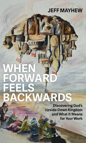 When Forward Feels Backwards  by Jeff Mayhew at Abbey's Bookshop, 