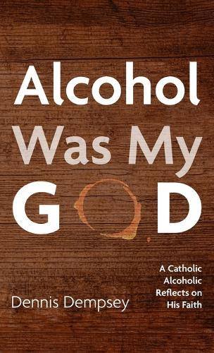 Alcohol Was My God  by Dennis D at Abbey's Bookshop, 