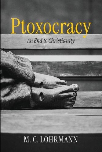 Ptoxocracy: An End to Christianity  by M C Lohrmann at Abbey's Bookshop, 