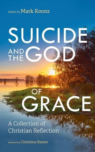 Suicide and the God of Grace: A Collection of Christian Reflection  by Mark Koonz at Abbey's Bookshop, 