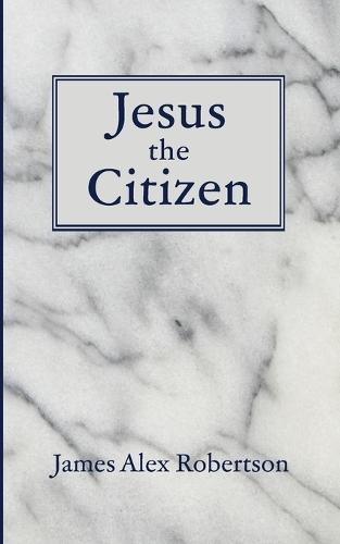 Jesus the Citizen  by James Alex Robertson at Abbey's Bookshop, 