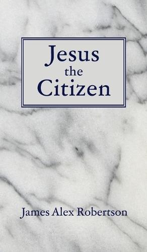 Jesus the Citizen  by James Alex Robertson at Abbey's Bookshop, 