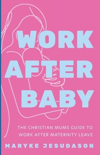 Work After Baby: The Christian Mums Guide to Work After Maternity Leave  by Maryke Jesudason at Abbey's Bookshop, 