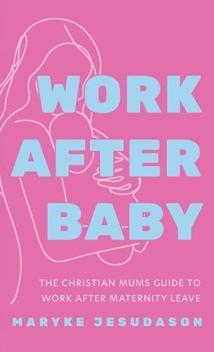 Work After Baby: The Christian Mums Guide to Work After Maternity Leave  by Maryke Jesudason at Abbey's Bookshop, 