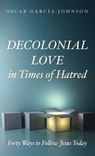 Decolonial Love in Times of Hatred: Forty Ways to Follow Jesus Today  by Oscar García-Johnson at Abbey's Bookshop, 