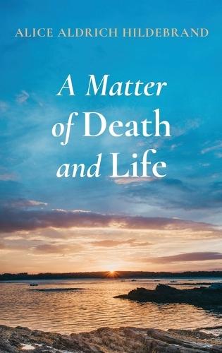 A Matter of Death and Life  by Alice Aldrich Hildebrand at Abbey's Bookshop, 