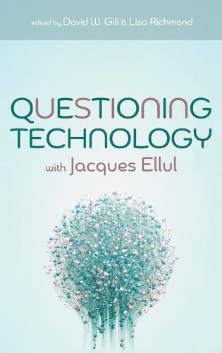 Questioning Technology with Jacques Ellul  by David W Gill at Abbey's Bookshop, 