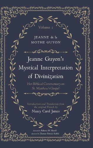 Jeanne Guyon's Mystical Interpretation of Divinization, Volume 1: Her Biblical Commentary on St. Matthew's Gospel  by Jeanne de la Mothe Guyon at Abbey's Bookshop, 