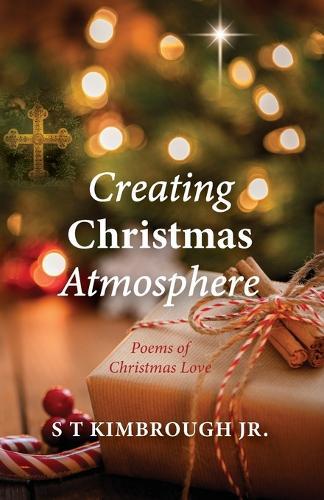 Creating Christmas Atmosphere: Poems of Christmas Love  by S T Kimbrough at Abbey's Bookshop, 