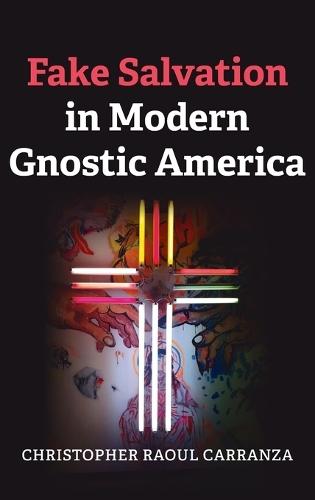 Fake Salvation in Modern Gnostic America  by Christopher Raoul Carranza at Abbey's Bookshop, 