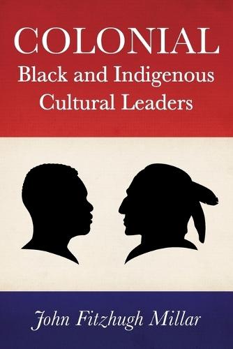 Colonial Black and Indigenous Cultural Leaders  by John Fitzhugh Millar at Abbey's Bookshop, 