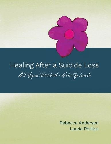 Healing After a Suicide Loss: All Ages Workbook + Activity Guide  by Rebecca Anderson at Abbey's Bookshop, 