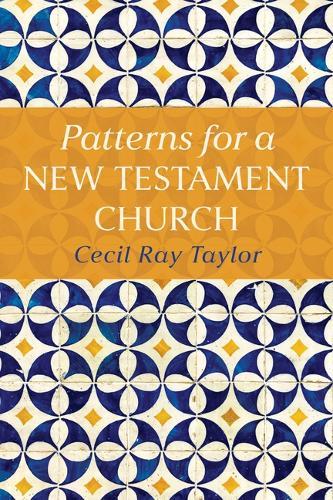 Patterns for a New Testament Church  by Cecil Ray Taylor at Abbey's Bookshop, 