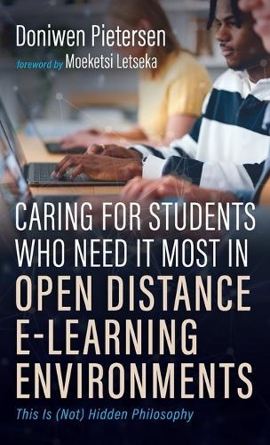 Caring for Students Who Need It Most in Open Distance E-Learning Environments: This Is (Not) Hidden Philosophy  by Doniwen Pietersen at Abbey's Bookshop, 