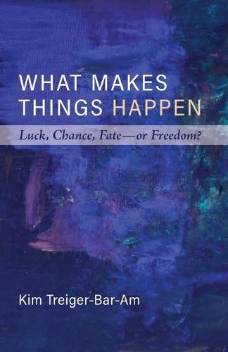 What Makes Things Happen: Luck, Chance, Fate--Or Freedom?  by Kim Treiger-Bar-Am at Abbey's Bookshop, 