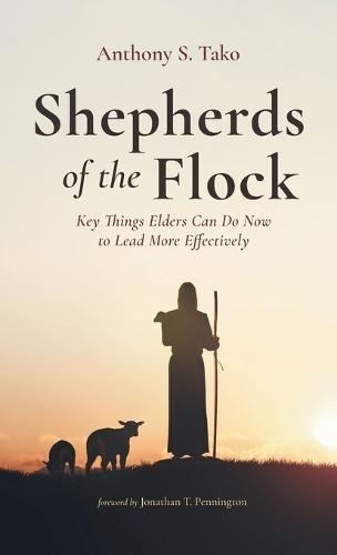 Shepherds of the Flock: Key Things Elders Can Do Now to Lead More Effectively  by Anthony S Tako at Abbey's Bookshop, 