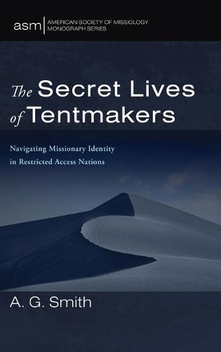The Secret Lives of Tentmakers: Navigating Missionary Identity in Restricted Access Nations  by A G Smith at Abbey's Bookshop, 