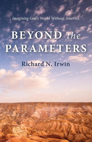 Beyond the Parameters: Imagining God's World Without America  by Richard N Irwin at Abbey's Bookshop, 