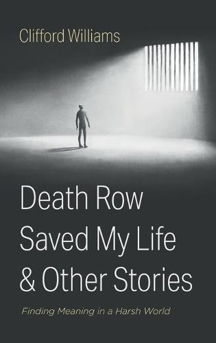 Death Row Saved My Life and Other Stories: Finding Meaning in a Harsh World