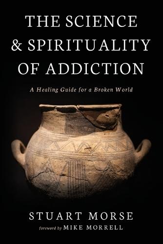 The Science and Spirituality of Addiction: A Healing Guide for a Broken World  by Stuart Morse at Abbey's Bookshop, 