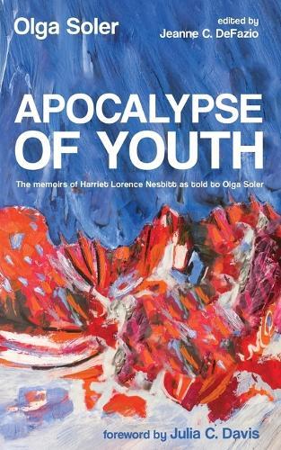 Apocalypse of Youth: The Memoirs of Harriet Lorence Nesbitt as Told to Olga Soler