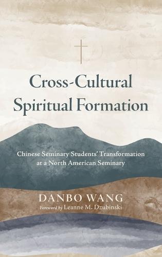 Cross-Cultural Spiritual Formation: Chinese Seminary Students' Transformation at a North American Seminary  by Danbo Wang at Abbey's Bookshop, 