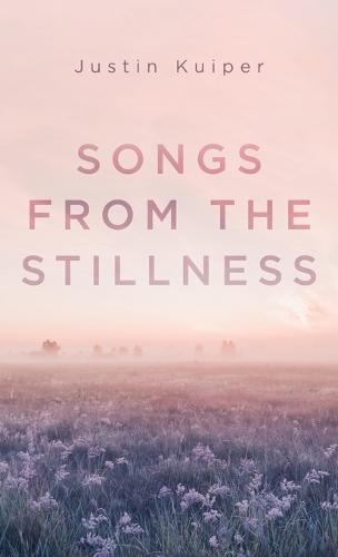 Songs from the Stillness  by Justin Kuiper at Abbey's Bookshop, 