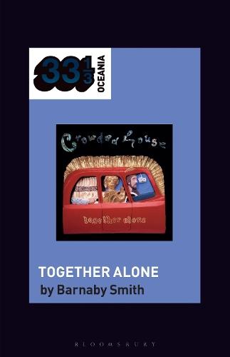 Crowded House's Together Alone  by Barnaby Smith (Freelance writer, Independent Scholar, Australia) at Abbey's Bookshop, 