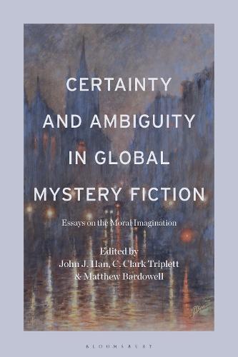 Certainty and Ambiguity in Global Mystery Fiction: Essays on the Moral Imagination  by Professor or Dr. John J. Han at Abbey's Bookshop, 