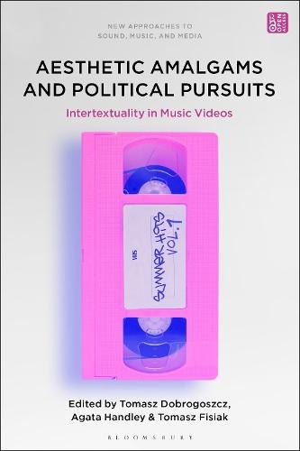 Aesthetic Amalgams and Political Pursuits: Intertextuality in Music Videos  by Tomasz Dobrogoszcz (Adjunct Professor, University of Lodz, Poland) at Abbey's Bookshop, 