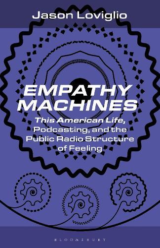 Empathy Machines: This American Life, Podcasting, and the Public Radio Structure of Feeling  by Professor Jason Loviglio (University of Maryland, USA) at Abbey's Bookshop, 