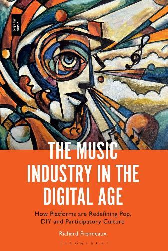 The Music Industry in the Digital Age: How Platforms are Redefining Pop, DIY and Participatory Culture  by Dr. Richard Frenneaux (The University of Nottingham Ningbo China) at Abbey's Bookshop, 