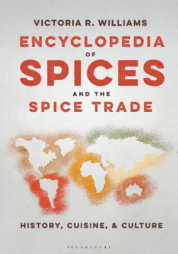 Encyclopedia of Spices and the Spice Trade: History, Cuisine, and Culture  by Victoria R. Williams (Independent Scholar, UK) at Abbey's Bookshop, 