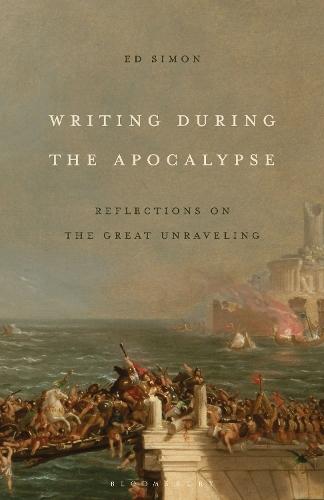 Writing During the Apocalypse: Reflections on the Great Unraveling  by Ed Simon (Adjunct Professorial Lecturer, Independent Scholar, USA) at Abbey's Bookshop, 
