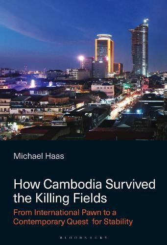 How Cambodia Survived the Killing Fields: From International Pawn to the Contemporary Quest for Stability  by Michael Haas (University of Hawaii at Manoa, USA) at Abbey's Bookshop, 