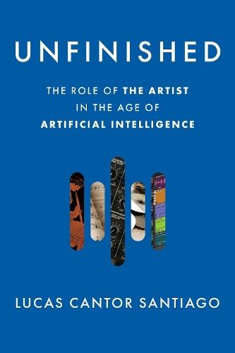Unfinished: The Role of the Artist in the Age of Artificial Intelligence