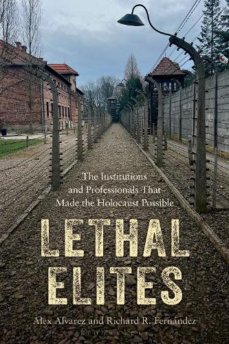 Lethal Elites: The Institutions and Professionals That Made the Holocaust Possible  by Alex Alvarez at Abbey's Bookshop, 