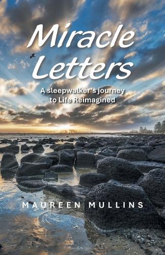 Miracle Letters: A sleepwalker's journey to Life Reimagined  by Maureen Mullins at Abbey's Bookshop, 